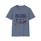 Most of Which Never Happened T-Shirt