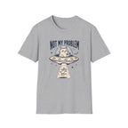 Not My Problem T-Shirt