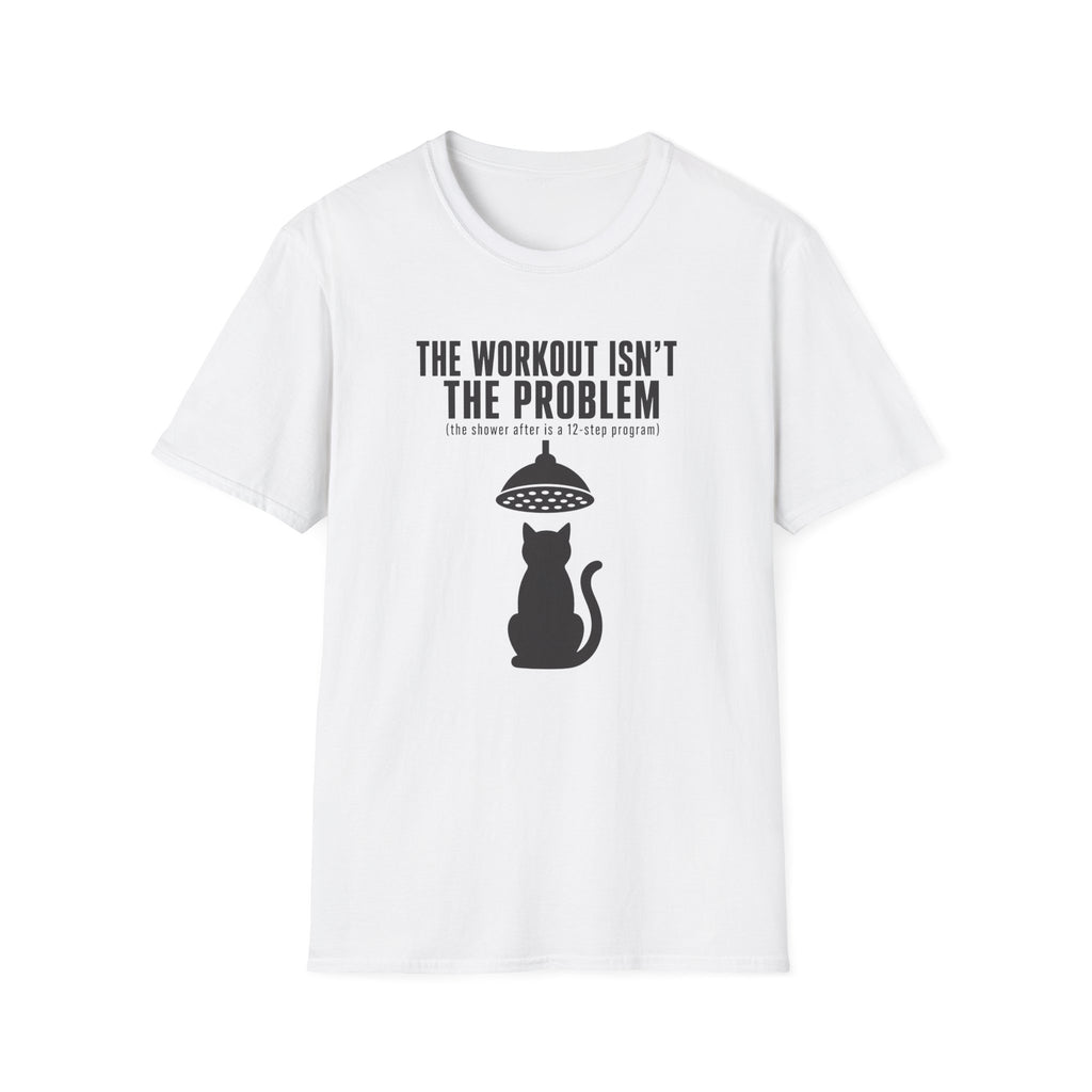 The Workout Is Not The Problem T-Shirt