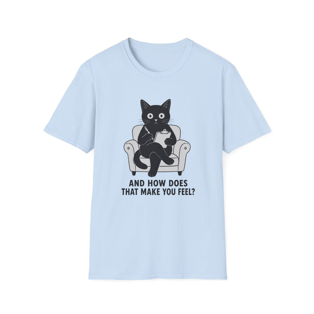 How Does That Make You Feel T-Shirt