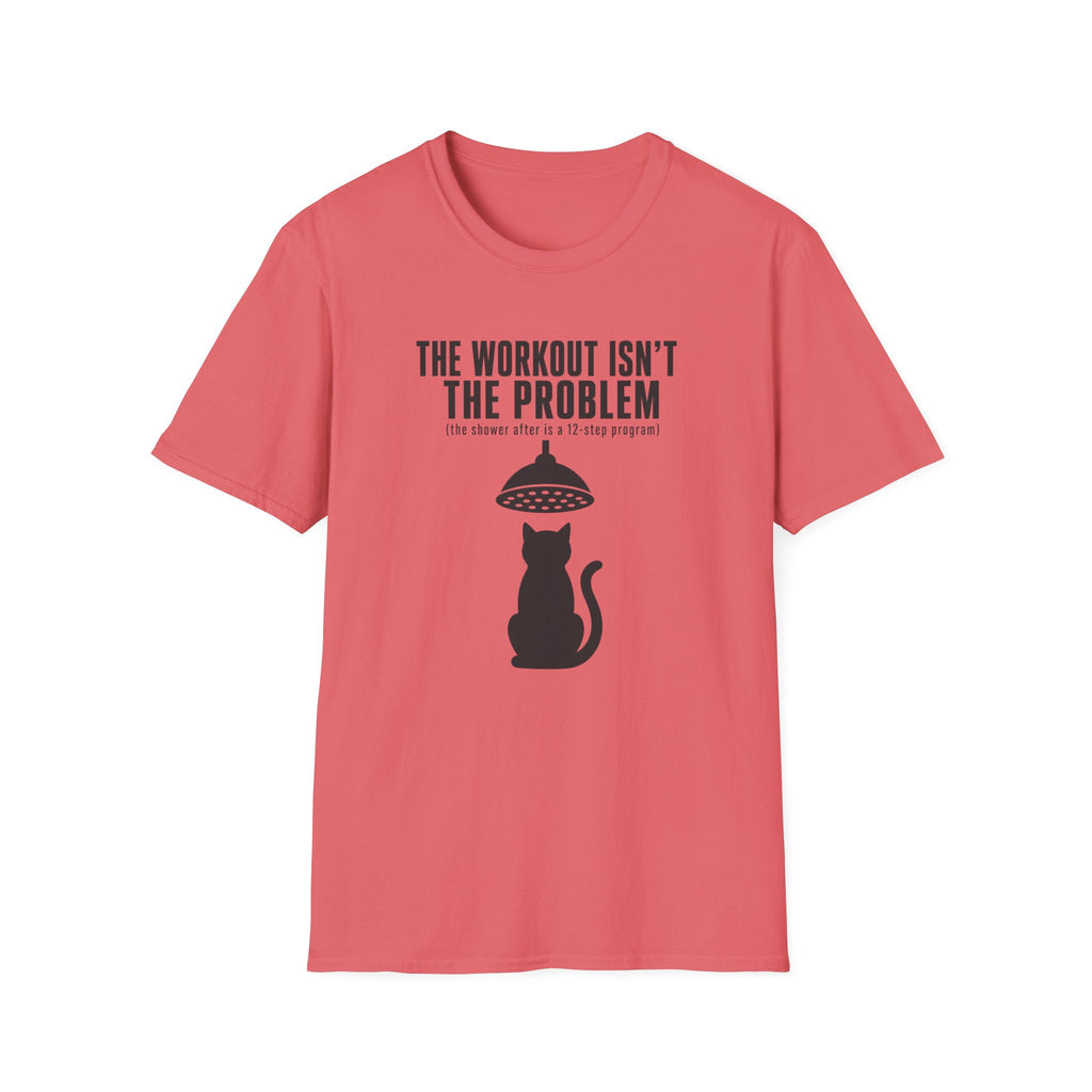 The Workout Is Not The Problem T-Shirt
