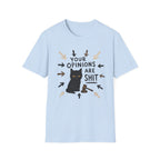 Your Opinions Are Shit 2 T-Shirt
