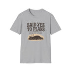 Said Yes To Plans T-Shirt