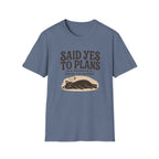 Said Yes To Plans T-Shirt