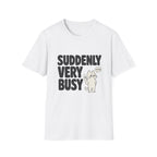 Suddenly Very Busy T-Shirt