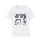 Most of Which Never Happened T-Shirt