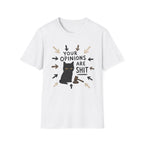 Your Opinions Are Shit 2 T-Shirt