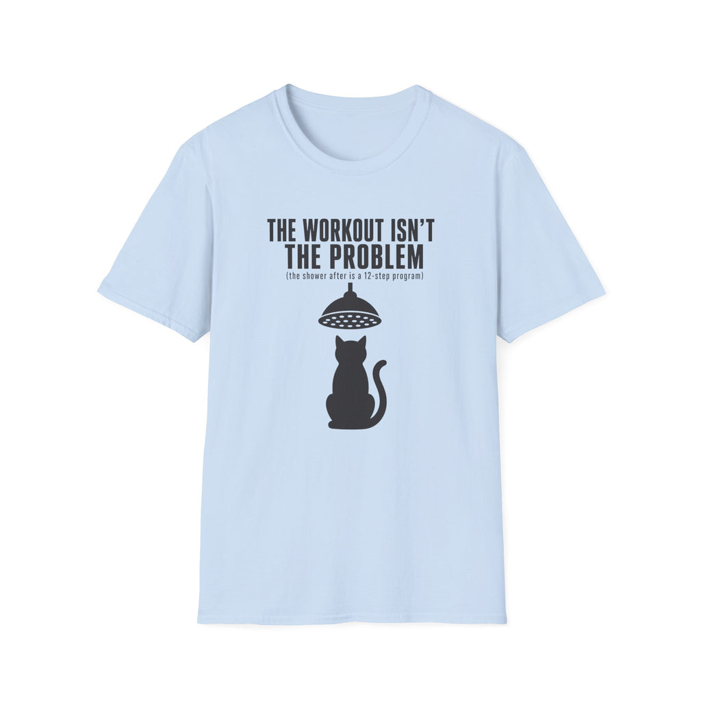 The Workout Is Not The Problem T-Shirt
