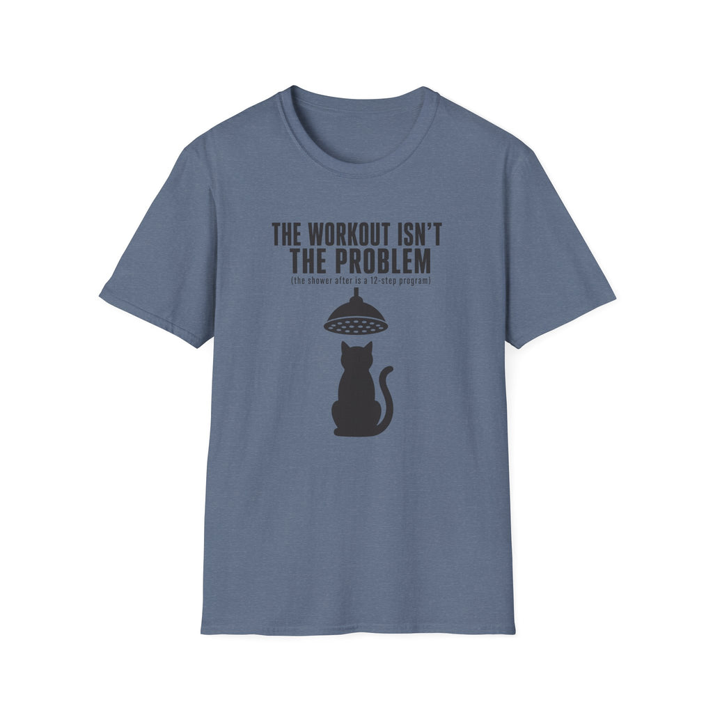 The Workout Is Not The Problem T-Shirt