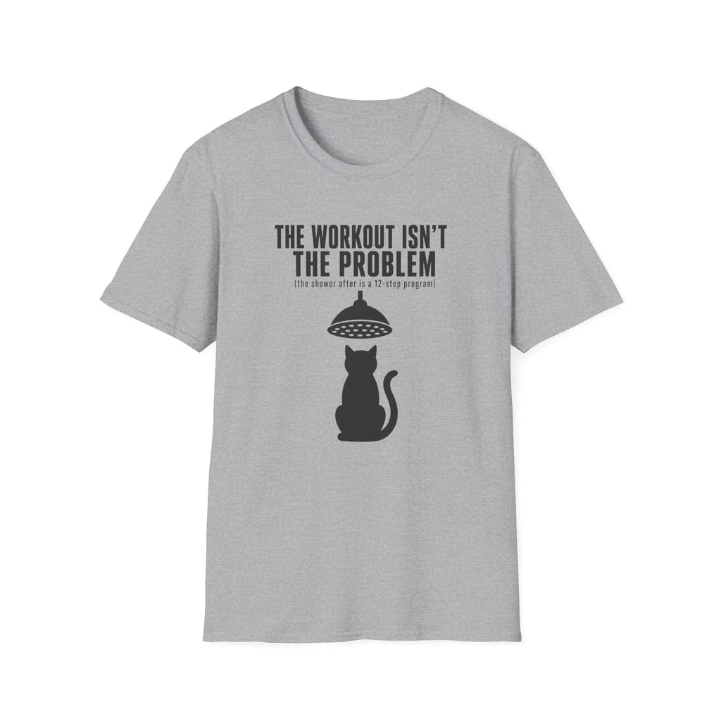 The Workout Is Not The Problem T-Shirt