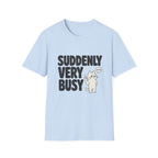 Suddenly Very Busy T-Shirt