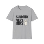 Suddenly Very Busy T-Shirt